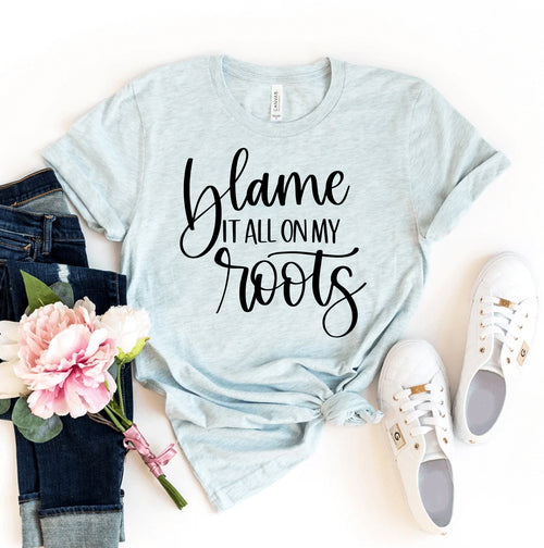 Blame It All On My Roots T-shirt (Commission Agent)